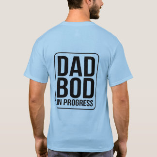 Dad Bod in Progress - Humour for Fathers Day T-Shirt