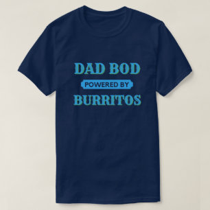 Dad Bod Powered By Burritos T-Shirt