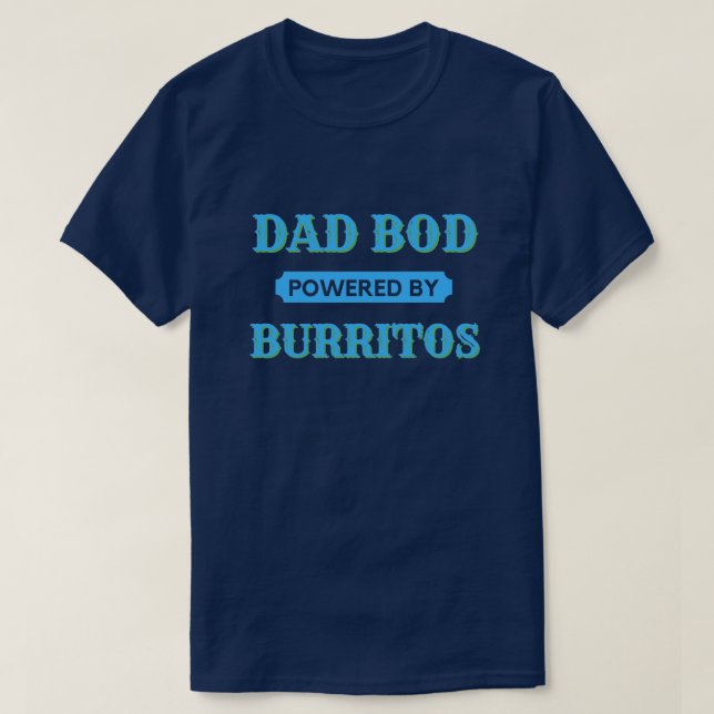 Dad Bod Powered By Burritos T-Shirt (Design Front)