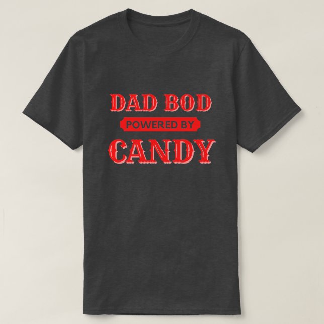 Dad Bod Powered By Candy T-Shirt (Design Front)