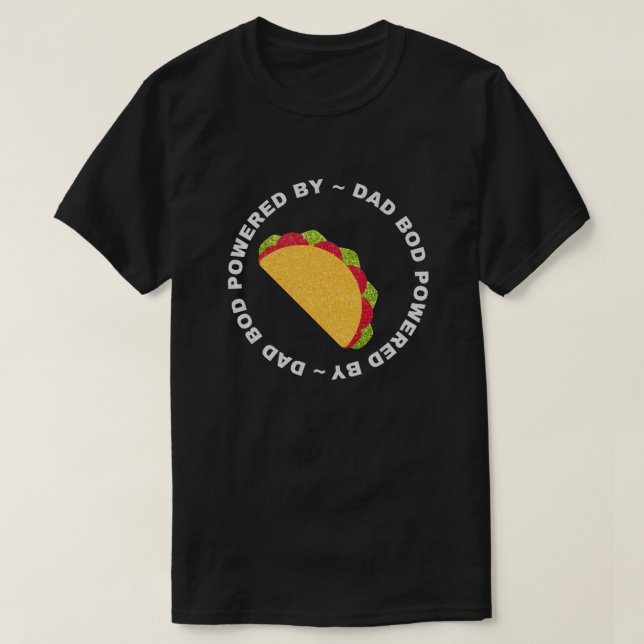 Dad Bod Powered By Tacos Glitter T-Shirt (Design Front)