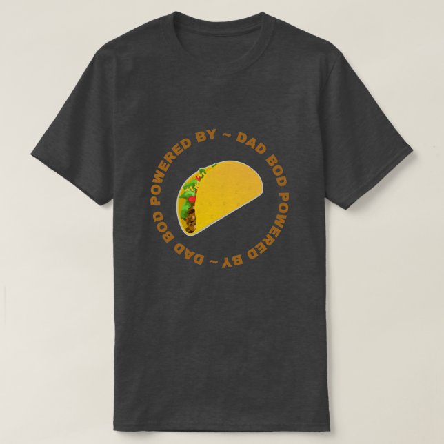 Dad Bod Powered By Tacos T-Shirt (Design Front)