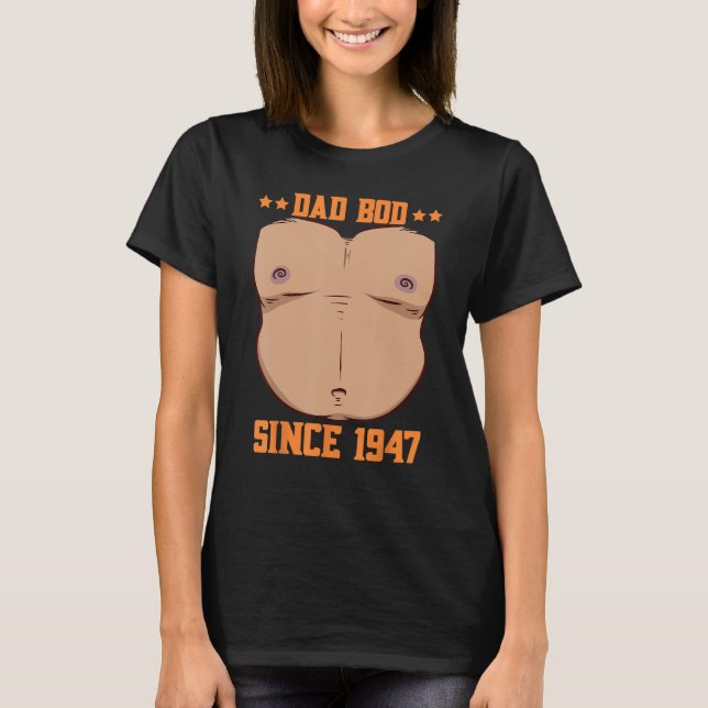Dad Bod Since 1947 Father s Day Beer Belly T-Shirt (Front)