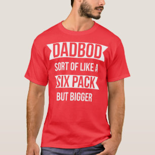 Dad Bod Sort of Like A Sox Pack But Bigger T-Shirt