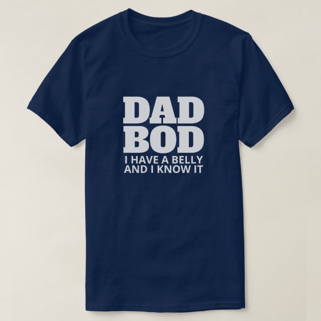 DAD BOD t shirt - I have a belly and i know it (Design Front)