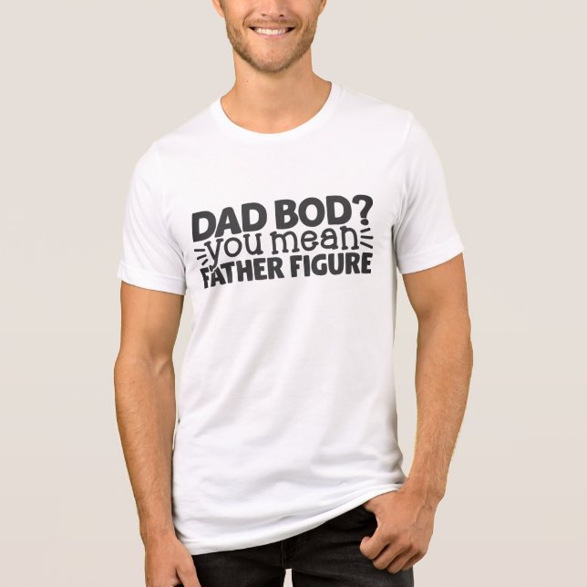 Dad Bod? You Mean Father Figure | Fathers Day Tri-Blend Shirt (Front)