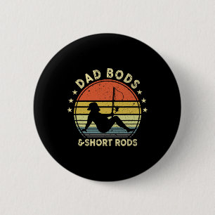 Dad Bods And Short Rods Funny Man Fishing Lovers 6 Cm Round Badge