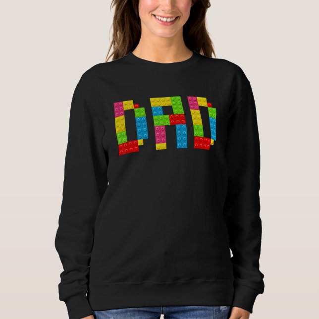 Dad Brick Builder  Blocks Master Builder Sweatshirt (Front)