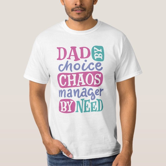 Dad By Choice Chaos Manager By Need T-Shirt (Front)
