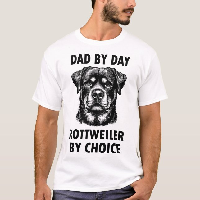 "Dad by day, Rottweiler by choice." T-Shirt (Front)