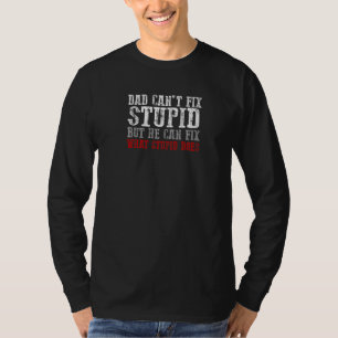 Dad Can't Fix Stupid But He Can Fix What Stupid Do T-Shirt