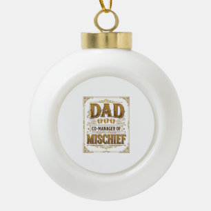 Dad Co-Manager of Mischief Funny Father Design_1 Ceramic Ball Christmas Ornament