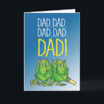 Dad, Dad, Dad......DAD!!! Card<br><div class="desc">Happy father's day!!!!!!</div>