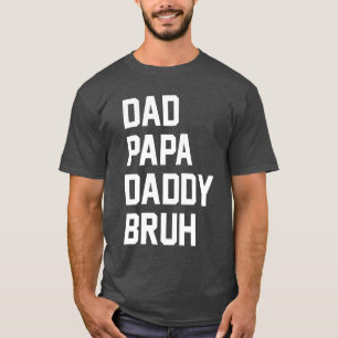 Dad Daddy Bruh T-Shirt