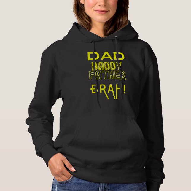 DAD DADDY FATHER, BRAH! HOODIE (Front)