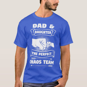 Dad Daughter A Perfect Chaos Team Father Gift T-Shirt
