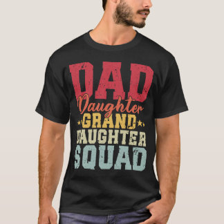 Dad Daughter Granddaughter Squad Funny Matching  T-Shirt