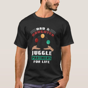Dad & Daughter Juggle Partners For Life For Juggli T-Shirt