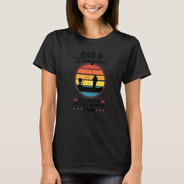 dad & daughter perfect fishing buddies father fish T-Shirt (Front)