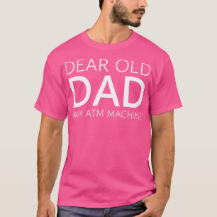 DAD DEAR OLD DAD AKA ATM MACHINE T-Shirt