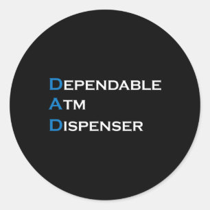 Dad Dependable Atm Dispenser Father Money Giver Fa Classic Round Sticker