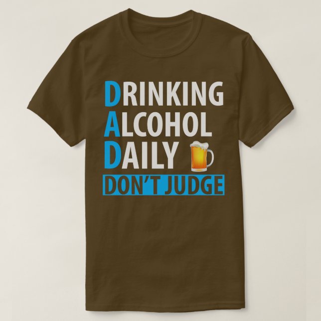DAD DRINKING ALCOHOL DAILY T-Shirt (Design Front)