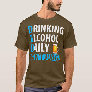 DAD DRINKING ALCOHOL DAILY T-Shirt