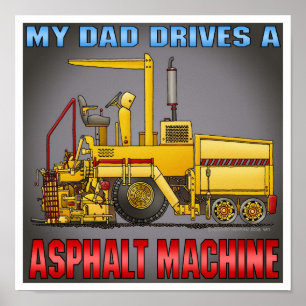Dad Drives A Asphalt Paving Machine Poster Print