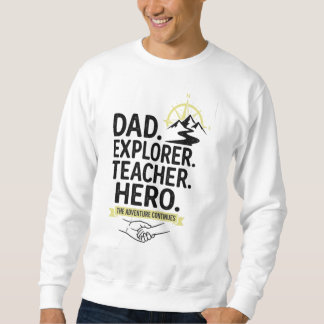 Dad Explorer Teacher Hero T-Shirt | Adventure Fath Sweatshirt