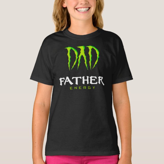 Dad Father Energy Monster Happy Father’S Day Tshir T-Shirt (Front)