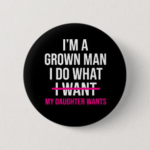 Dad Father I'm A Grown Man I Do What funny Cute 6 Cm Round Badge