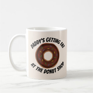 DAD FATHER'S DAY DADDY'S GETTING FAT AT DONUT SHOP COFFEE MUG