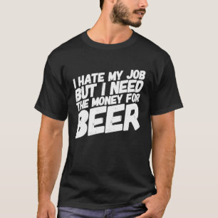 Dad Father's Day Humour I Hate My Job Beer Dads T-Shirt