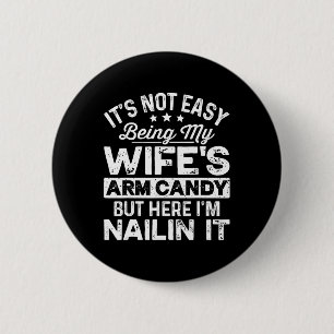 Dad Fathers Day It Not Easy Being My Wife's Arm Ca 6 Cm Round Badge