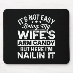 Dad Fathers Day It Not Easy Being My Wife's Arm Ca Mouse Mat