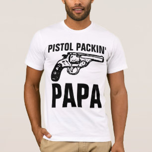 Dad Father's day Pistol Packin; Papa T-Shirts