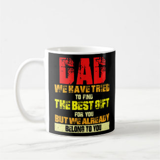 Dad Find The Best For You But We Already Belong To Coffee Mug