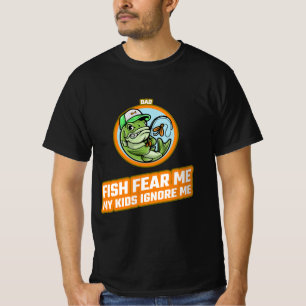 DAD FISH FEAR ME < MY KIDS IGNORE ME T-Shirt