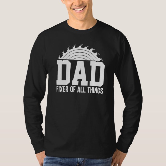 Dad Fixer Of All Things Carpenter Woodworker Dad T-Shirt (Front)