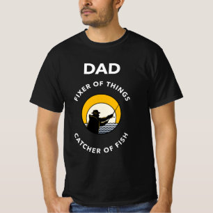 DAD FIXER OF THINGS - CATCHER OF FISH T-Shirt