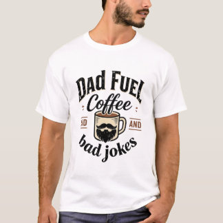 Dad Fuel Coffee And Bad Jokes Funny Shirt