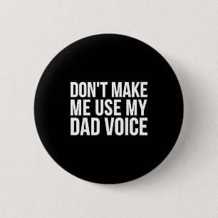Dad Funny - Don't Make Me Use My Dad Voice 6 Cm Round Badge