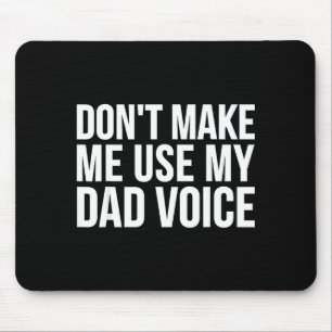 Dad Funny - Don't Make Me Use My Dad Voice  Mouse Mat