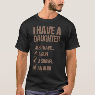 Dad Funny I Have A Daughter I Also Have A Gun A Sh T-Shirt