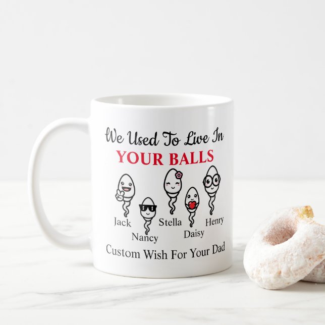 Dad Funny Sperm We Used To Live In Your Balls  Coffee Mug (With Donut)