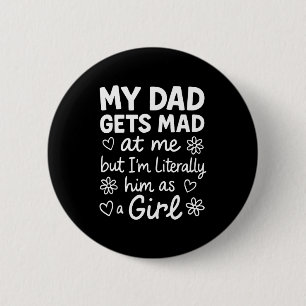 Dad Gets Mad At Me Funny Father Daughter Humor Say 6 Cm Round Badge