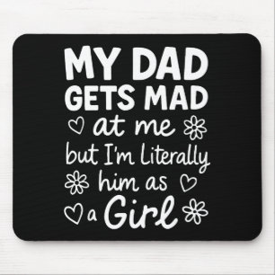 Dad Gets Mad At Me Funny Father Daughter Humor Say Mouse Mat