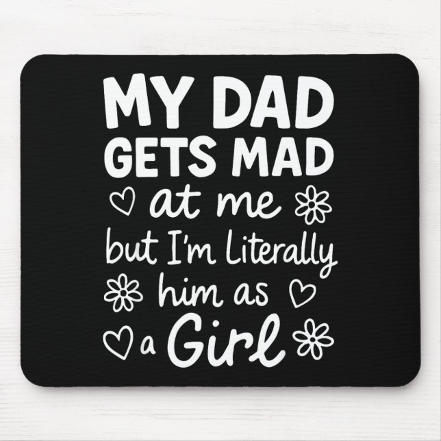Dad Gets Mad At Me Funny Father Daughter Humor Say Mouse Mat (Front)