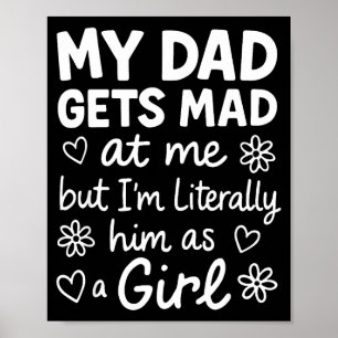 Dad Gets Mad At Me Funny Father Daughter Humor Say Poster