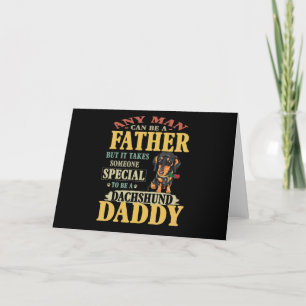 Dad Gift Any Man Can Be A Father Dachshund Daddy Holiday Card